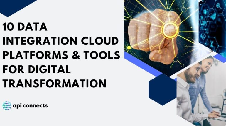 10 Data Integration Cloud Platforms & Tools for Digital Transformation 